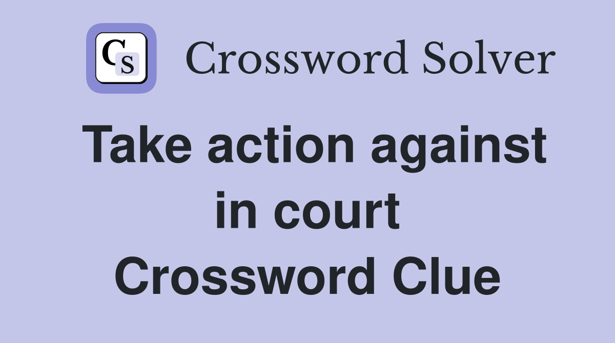 Take action against in court Crossword Clue
