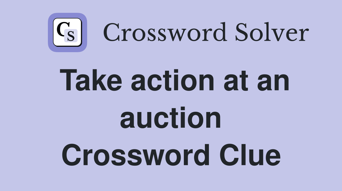 Take action at an auction Crossword Clue