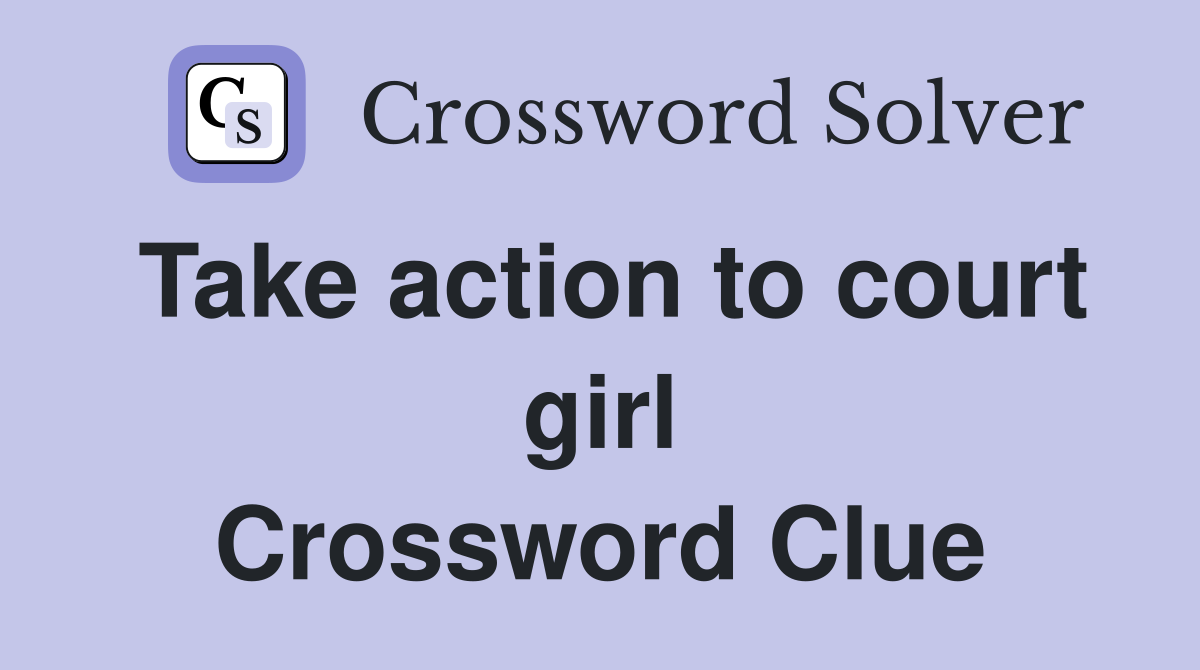 Take action to court girl Crossword Clue