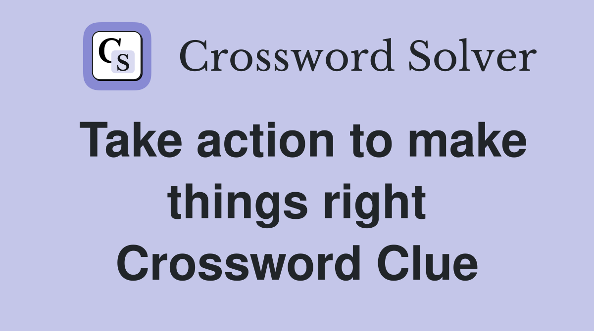 Take action to make things right Crossword Clue