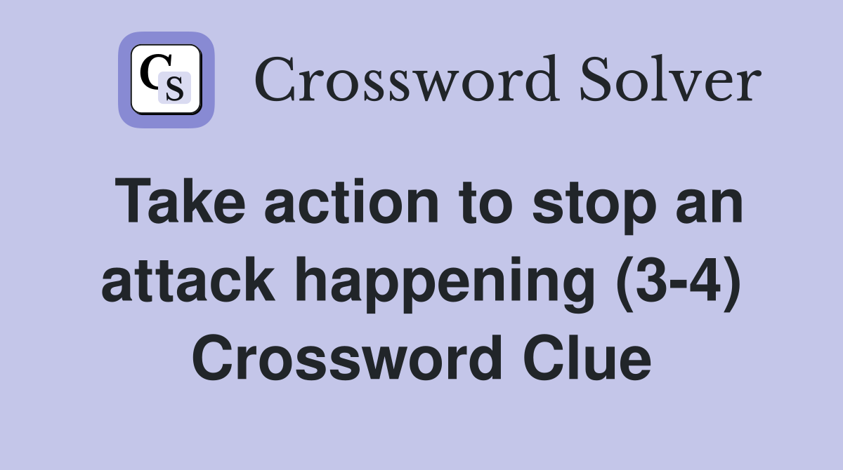 Take action to stop an attack happening (3-4) Crossword Clue