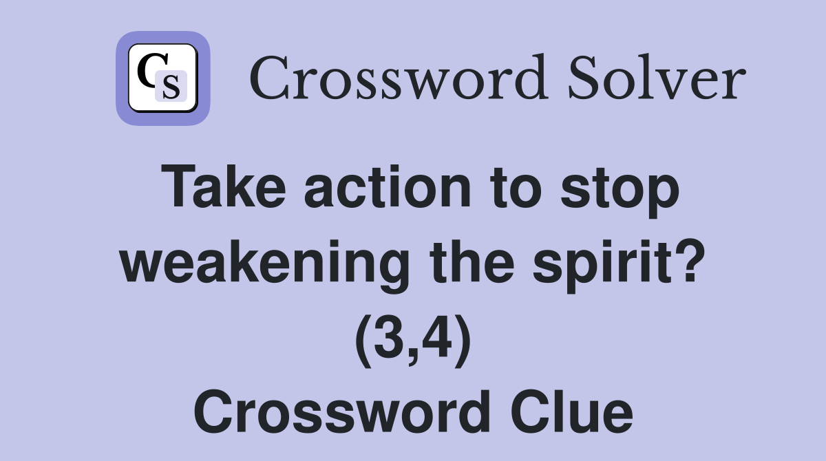 Take action to stop weakening the spirit? (3,4) Crossword Clue