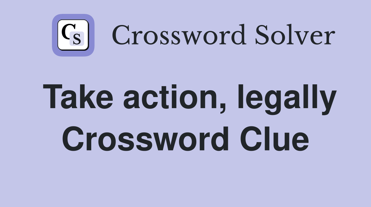 Take action, legally Crossword Clue