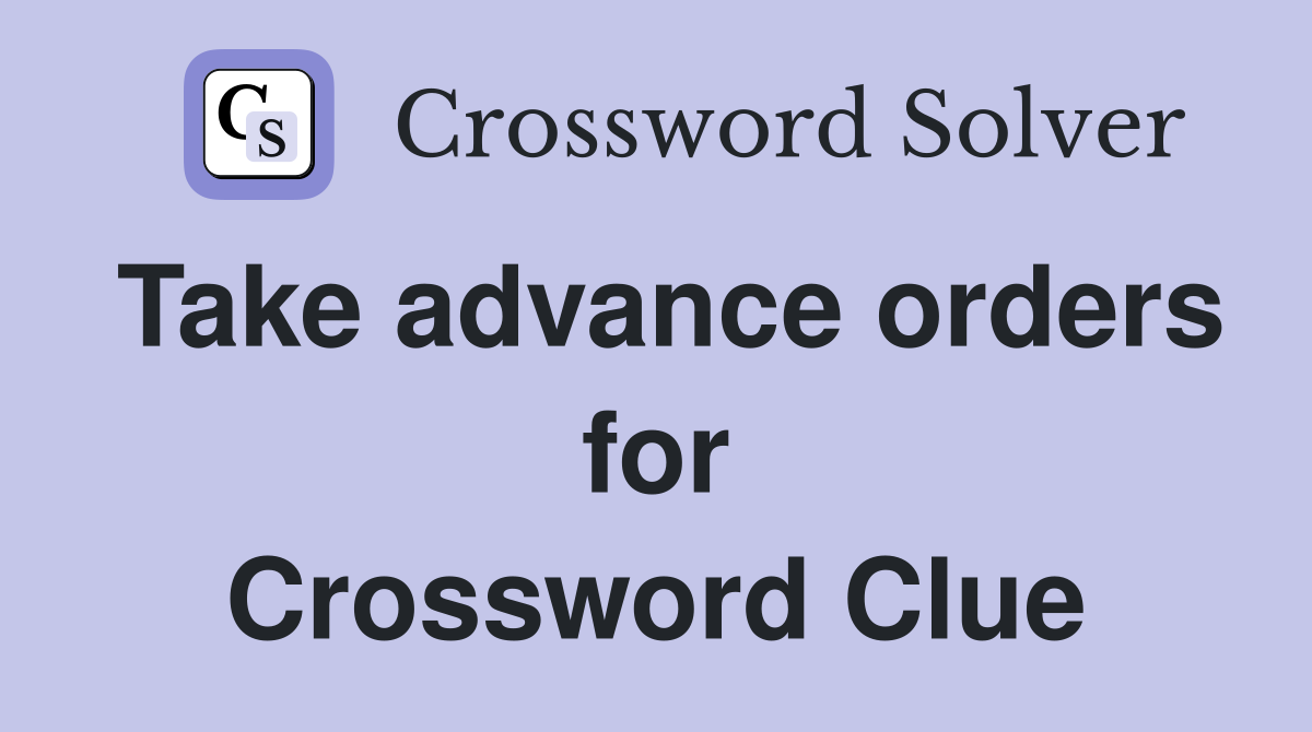 Take advance orders for Crossword Clue