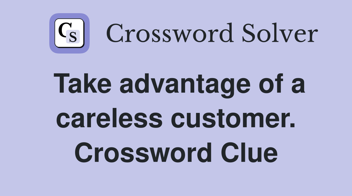 Take advantage of a careless customer. Crossword Clue