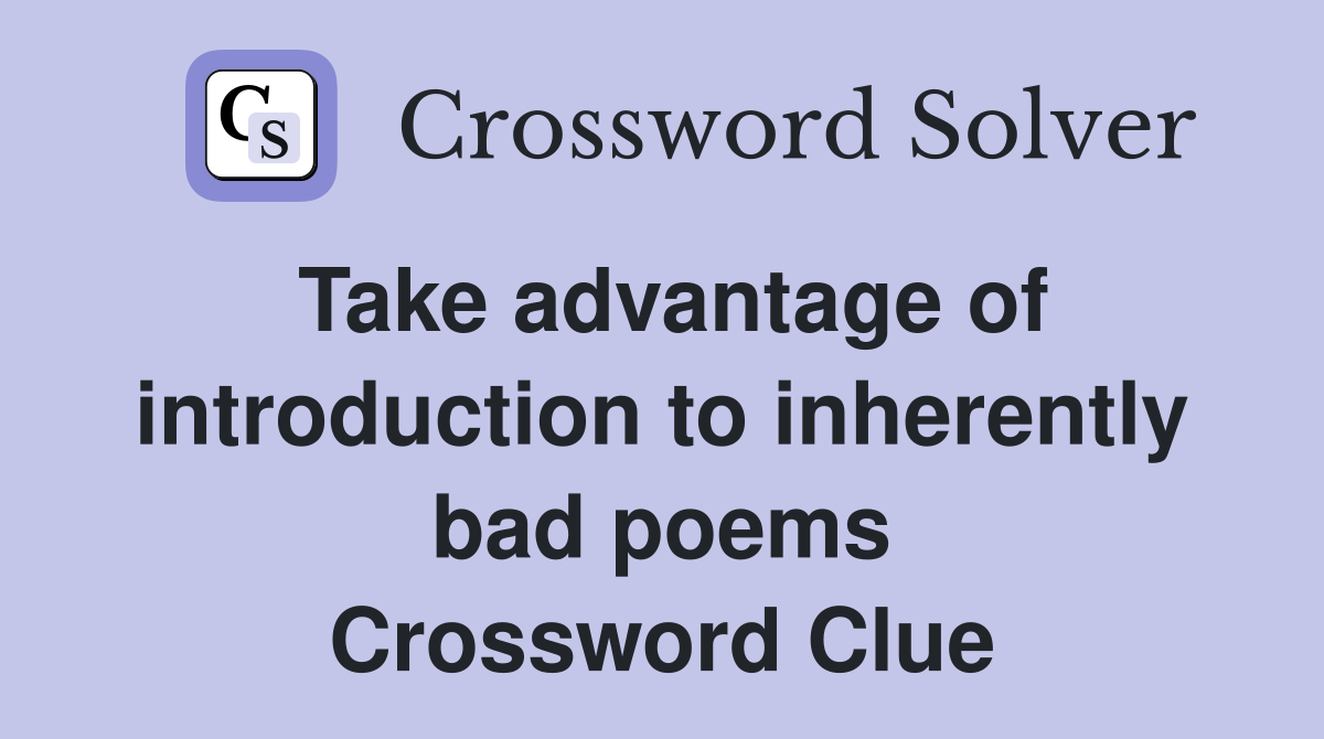 Take advantage of introduction to inherently bad poems Crossword Clue