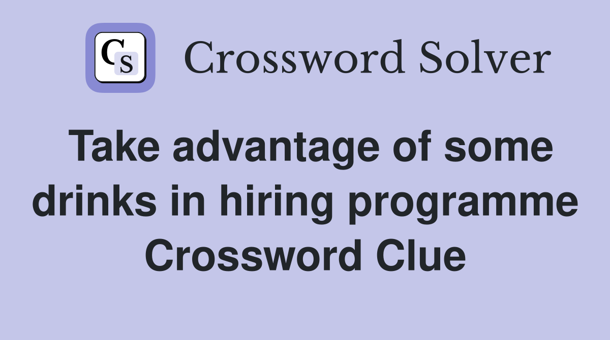 Take advantage of some drinks in hiring programme Crossword Clue