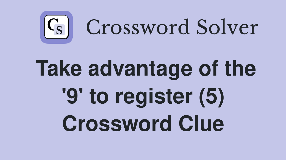Take advantage of the '9' to register (5) Crossword Clue