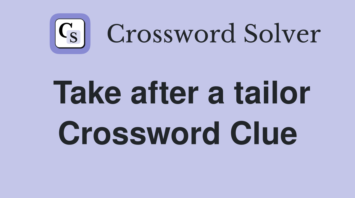 Take after a tailor Crossword Clue