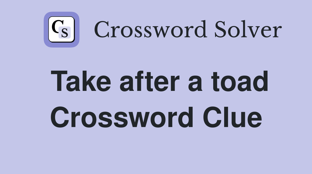 Take after a toad Crossword Clue