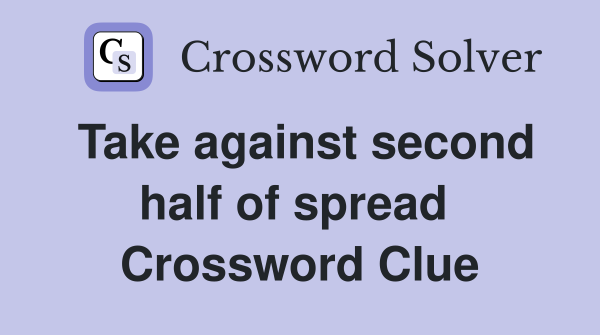 Take against second half of spread  Crossword Clue