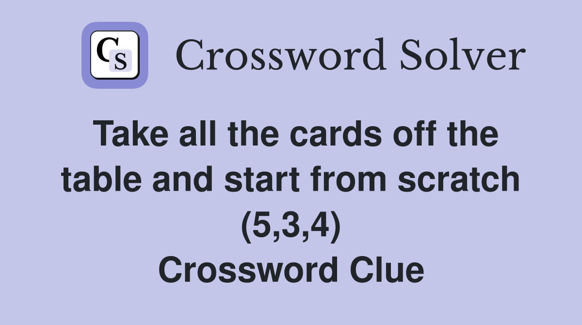 Take all the cards off the table and start from scratch (5,3,4) Crossword Clue