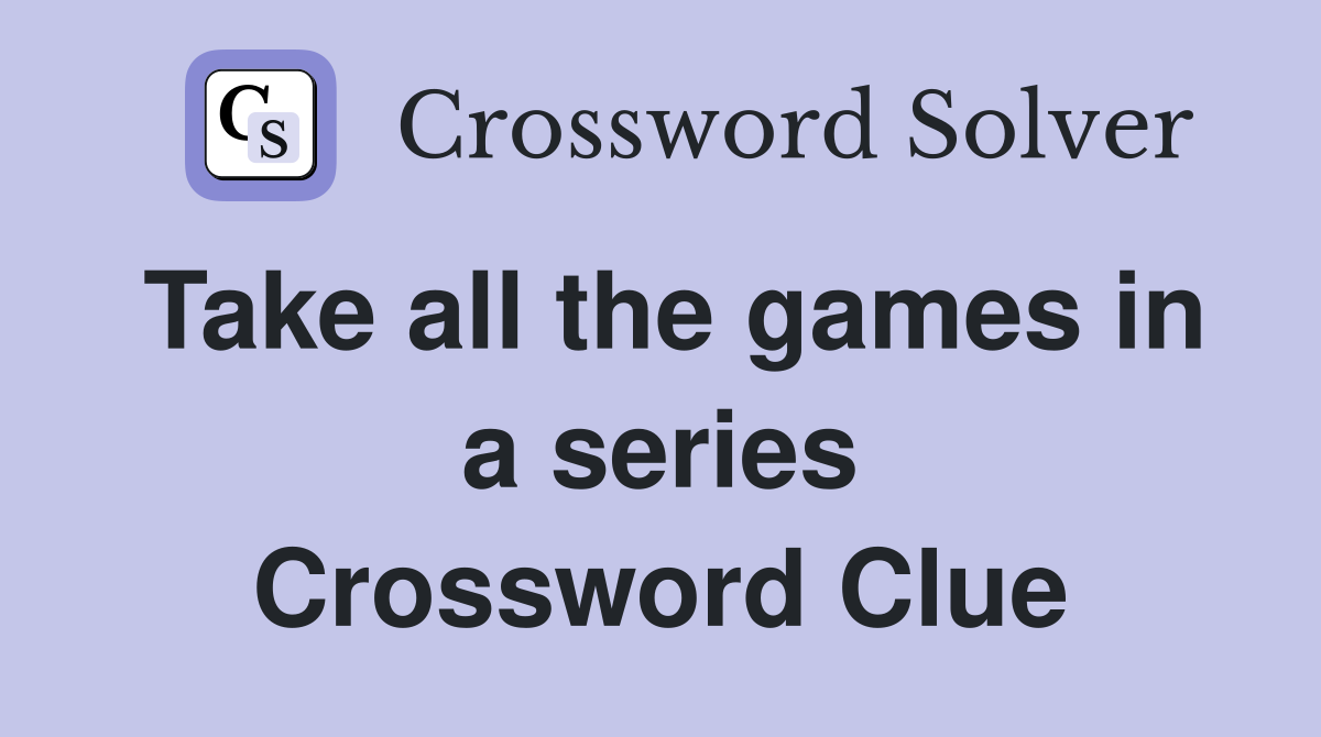 Take all the games in a series Crossword Clue