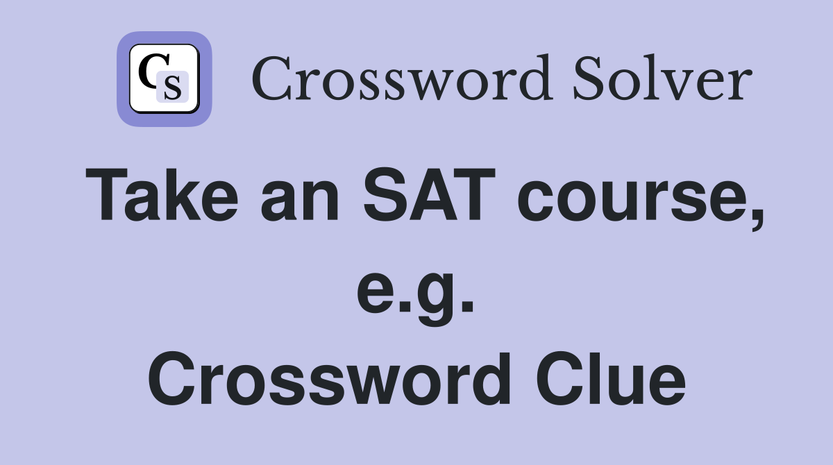 Take an SAT course, e.g. Crossword Clue