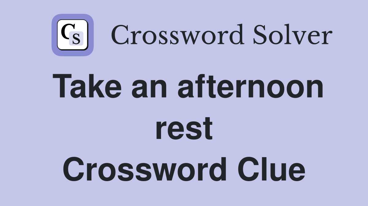 Take an afternoon rest Crossword Clue