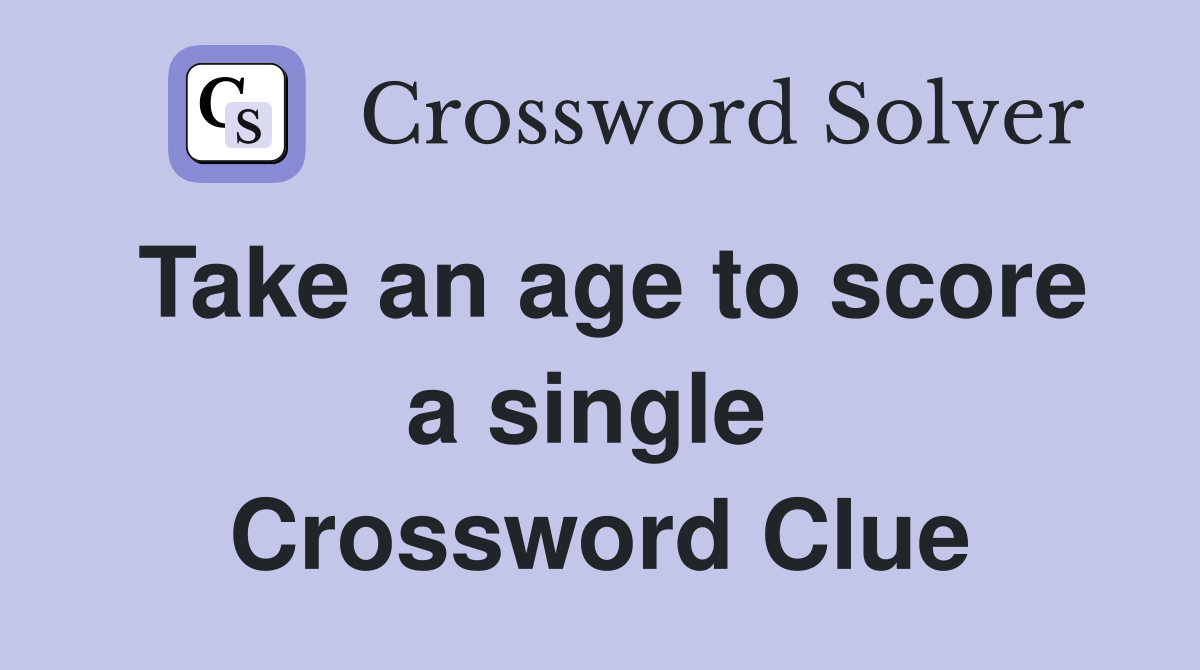 Take an age to score a single  Crossword Clue