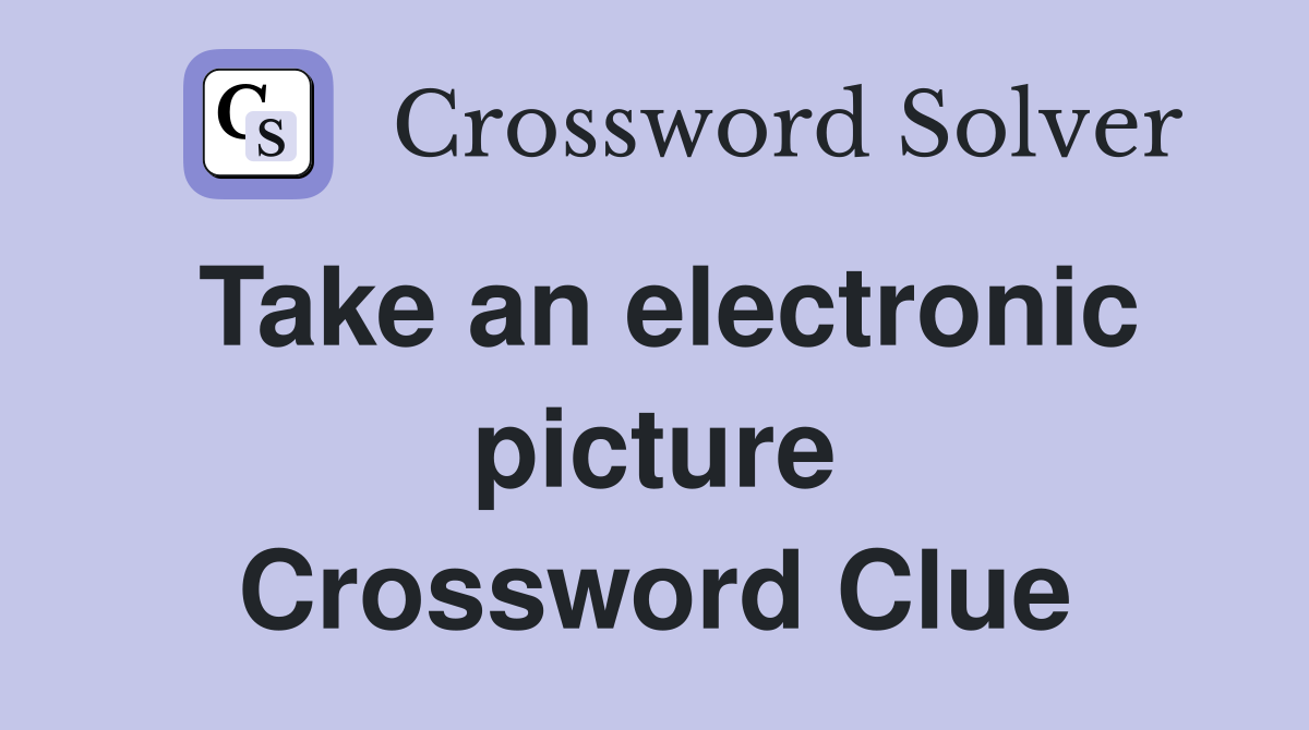 Take an electronic picture Crossword Clue