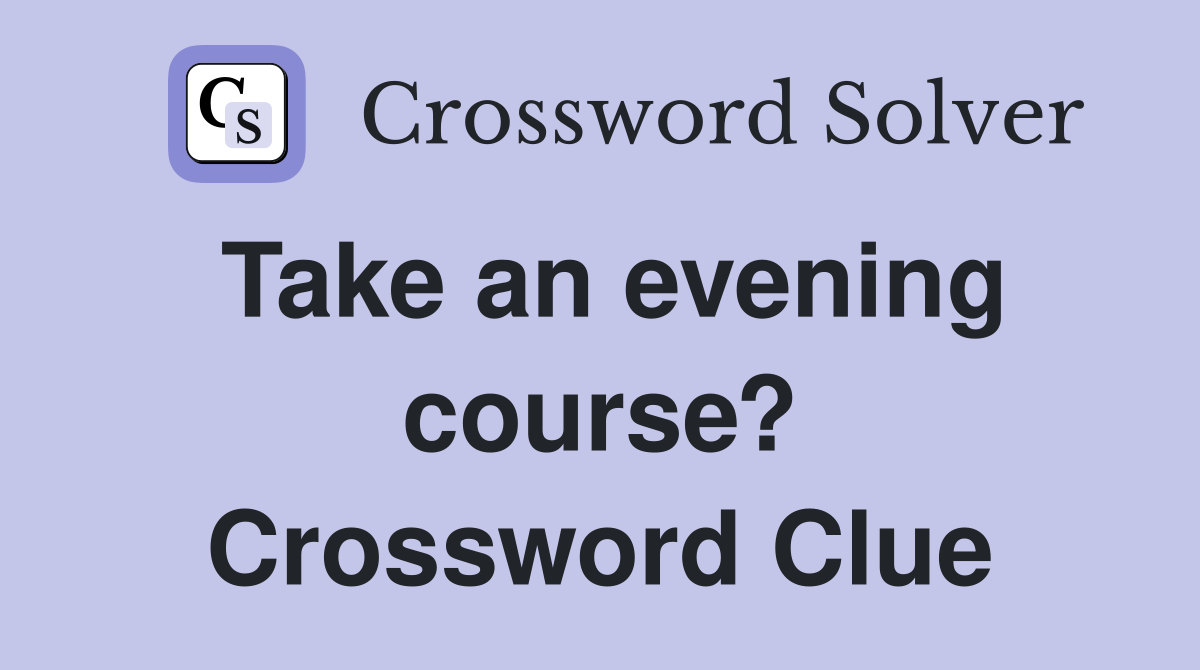 Take an evening course? Crossword Clue