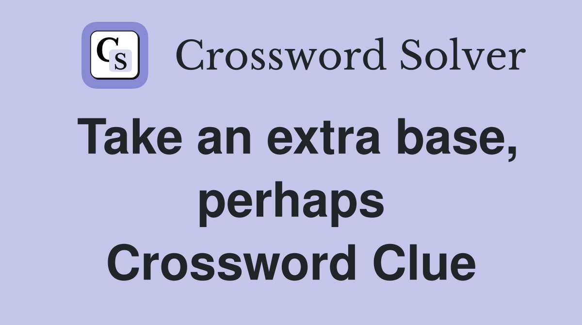 Take an extra base, perhaps Crossword Clue