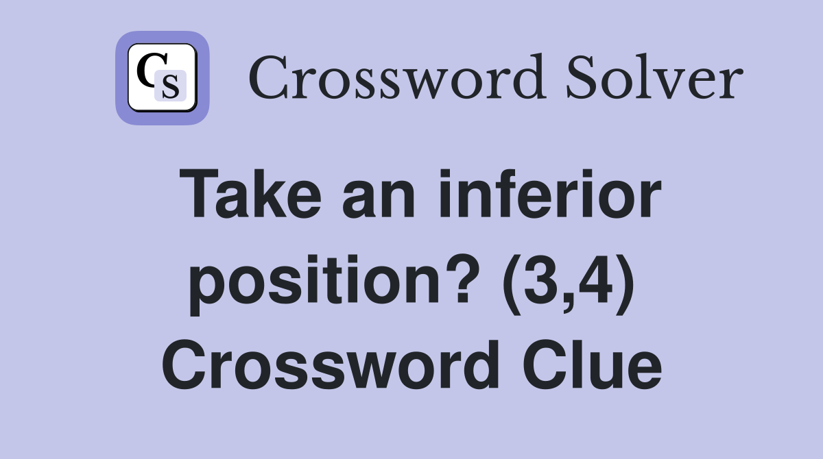 Take an inferior position? (3,4) Crossword Clue