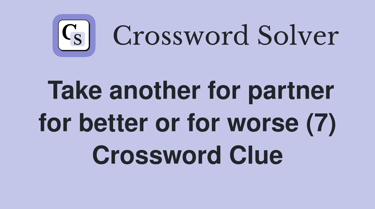 Take another for partner for better or for worse (7) Crossword Clue