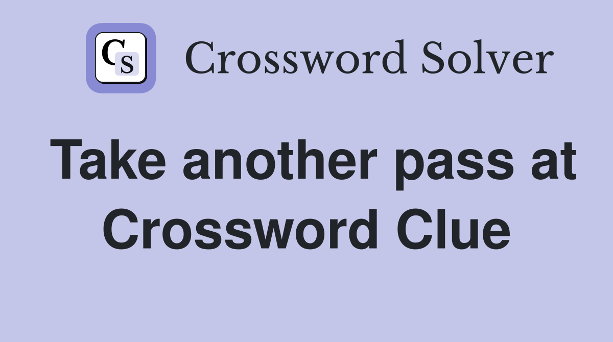 Take another pass at Crossword Clue