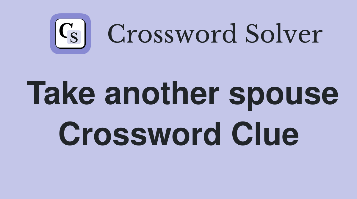 Take another spouse Crossword Clue