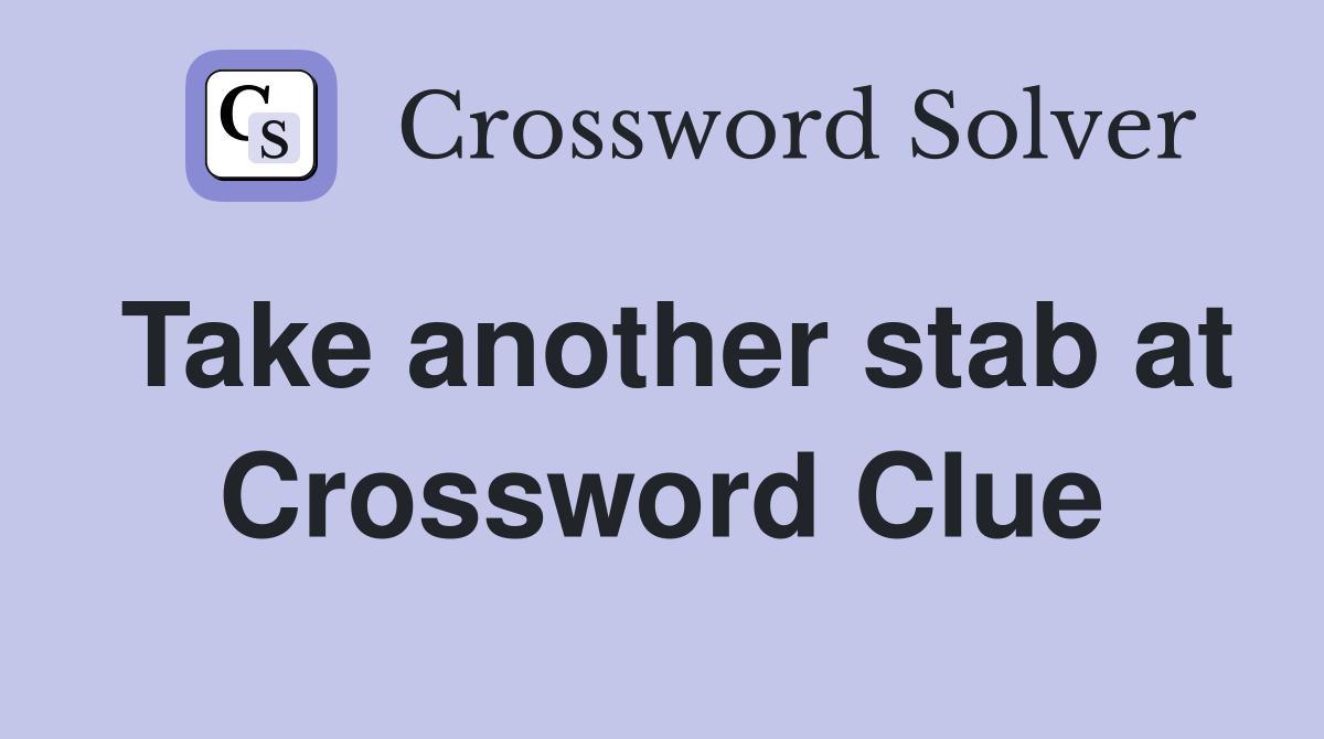 Take another stab at Crossword Clue