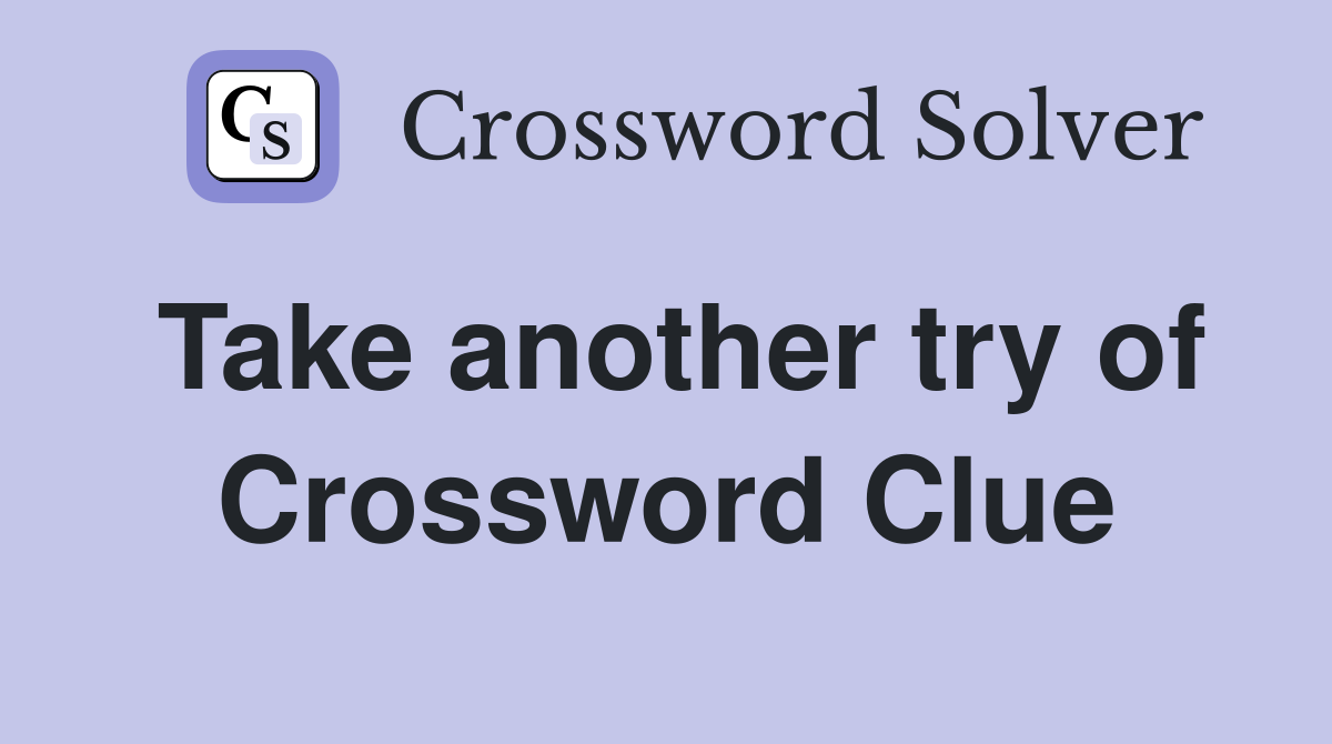 Take another try of Crossword Clue