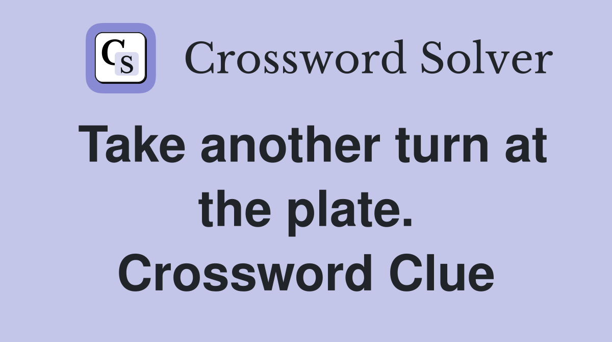 Take another turn at the plate. Crossword Clue