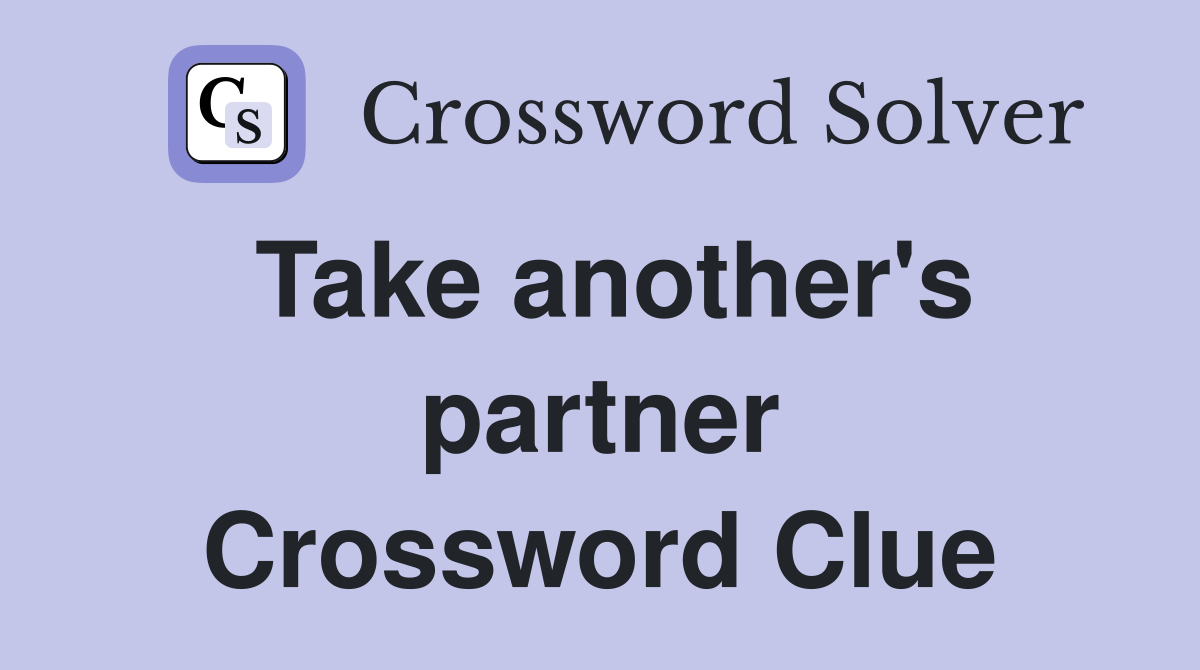 Take another's partner Crossword Clue
