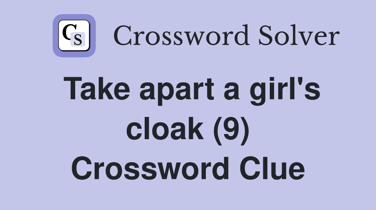 Take apart a girl's cloak (9) Crossword Clue