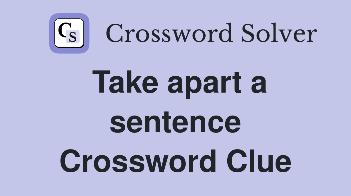 Take apart a sentence Crossword Clue