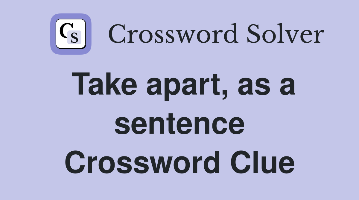 Take apart, as a sentence Crossword Clue