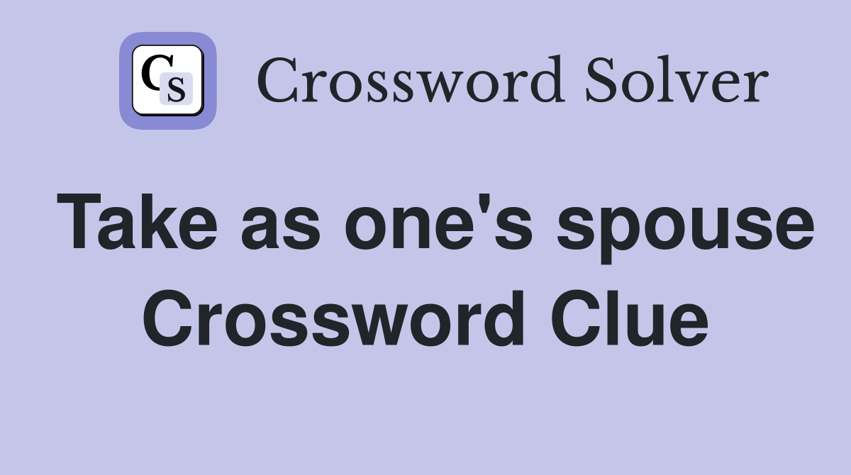Take as one's spouse Crossword Clue