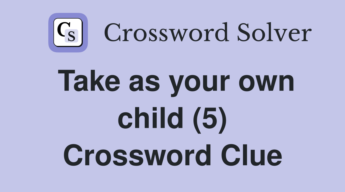 Take as your own child (5) Crossword Clue