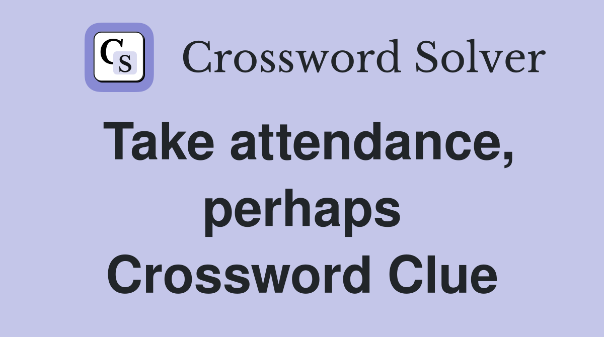 Take attendance, perhaps Crossword Clue