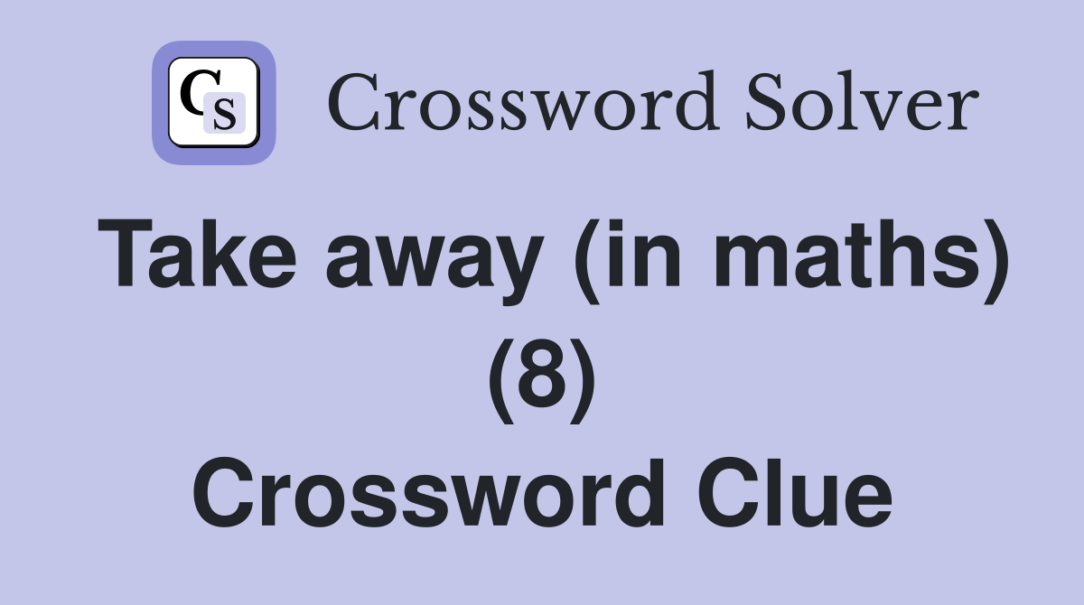 Take away (in maths) (8) Crossword Clue