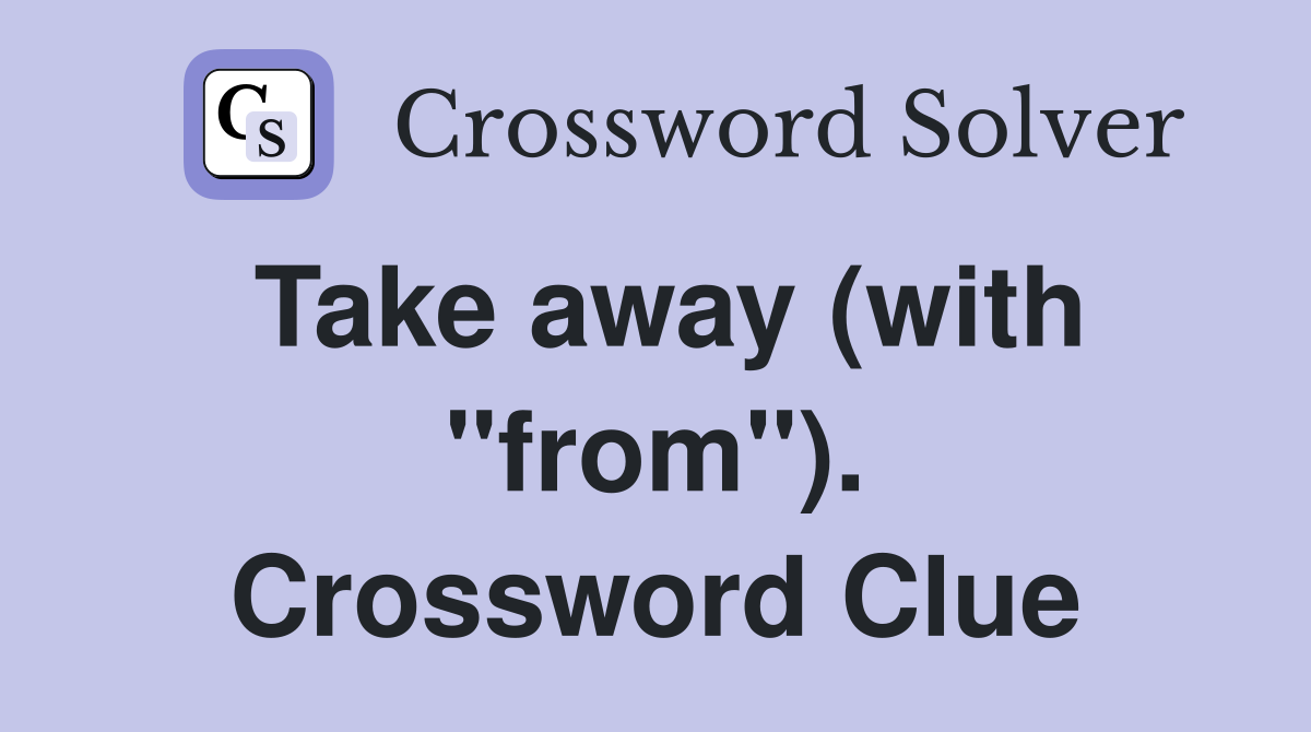 Take away (with "from"). Crossword Clue