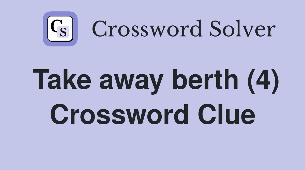 Take away berth (4) Crossword Clue