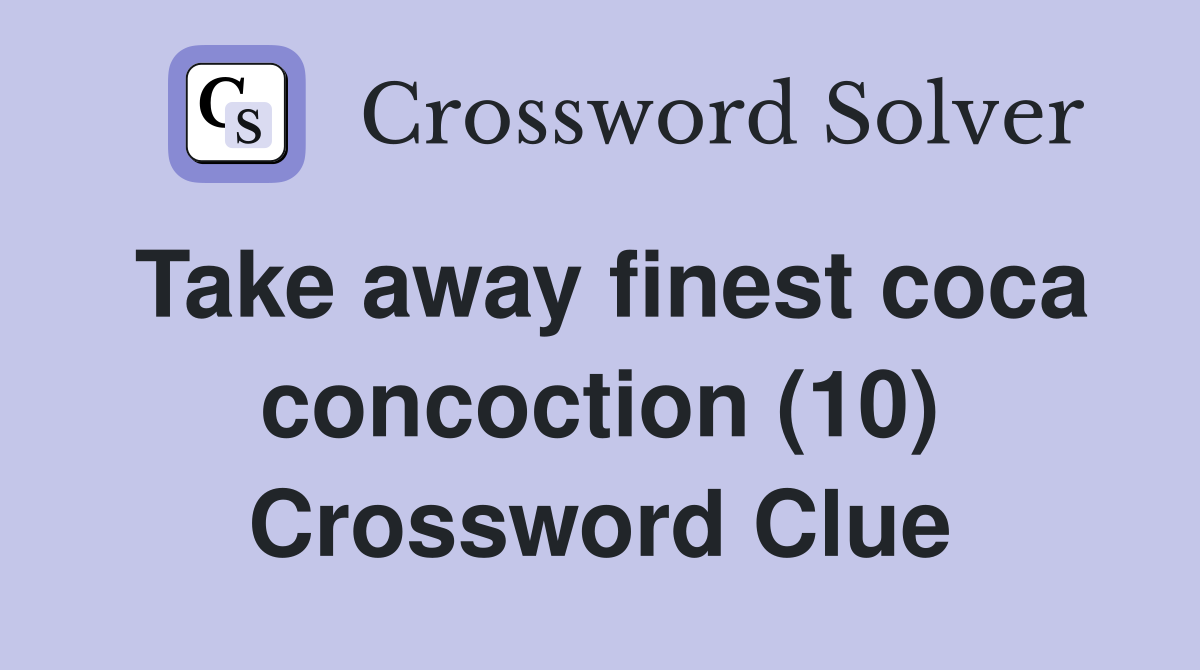 Take away finest coca concoction (10) Crossword Clue