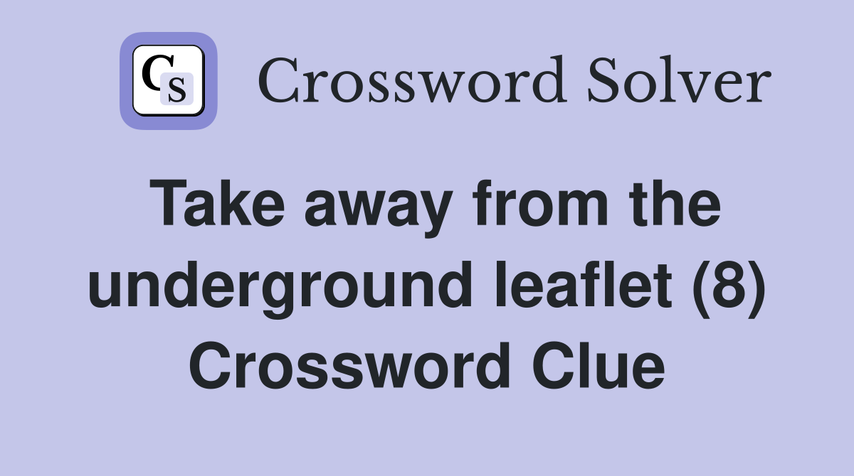 Take away from the underground leaflet (8) Crossword Clue