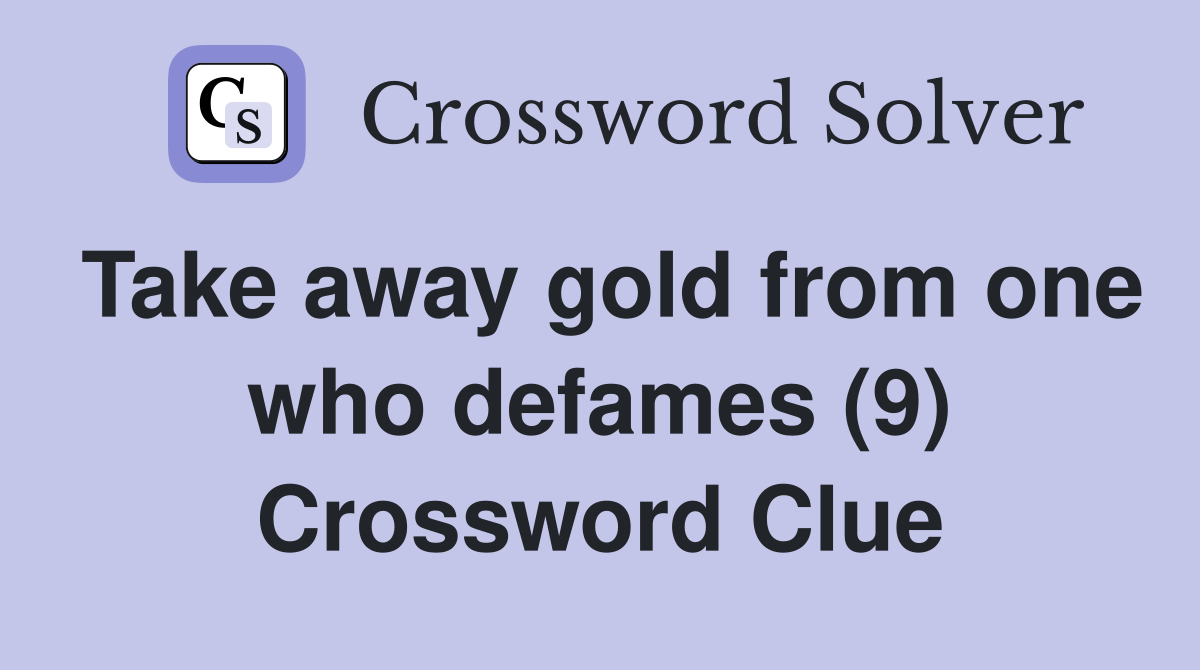 Take away gold from one who defames (9) Crossword Clue