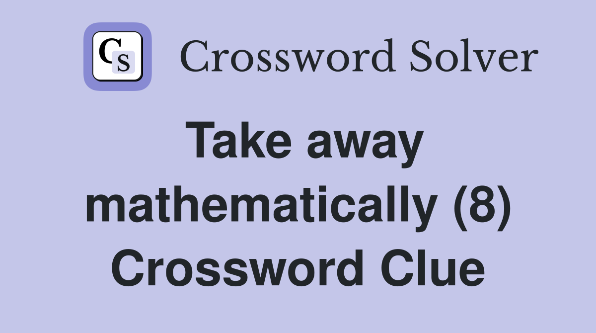 Take away mathematically (8) Crossword Clue