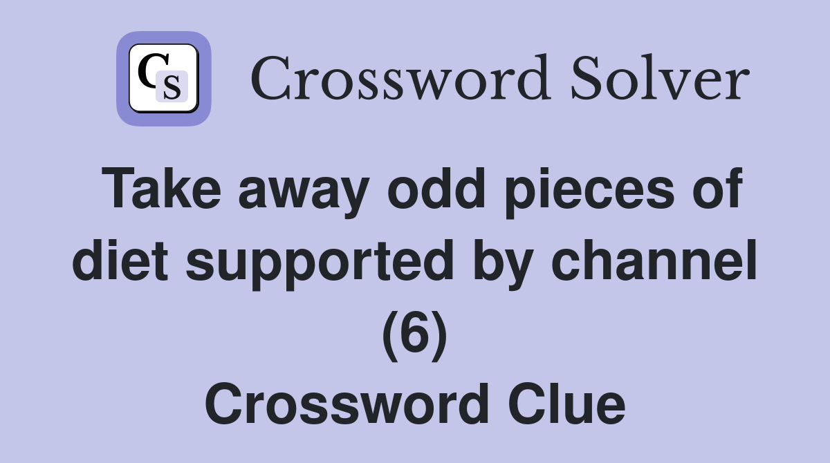 Take away odd pieces of diet supported by channel (6) Crossword Clue