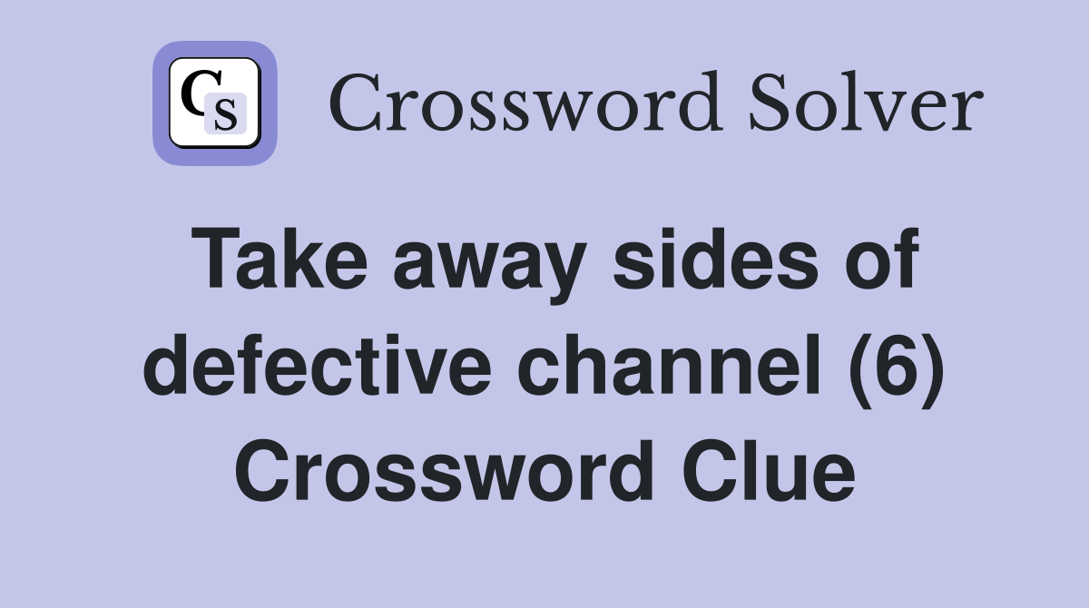 Take away sides of defective channel (6) Crossword Clue