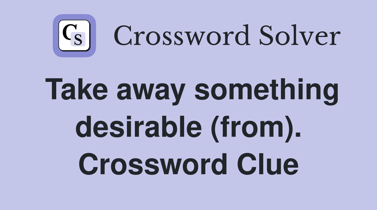 Take away something desirable (from). Crossword Clue