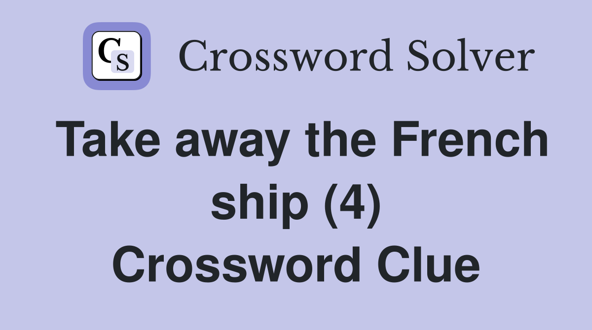Take away the French ship (4) Crossword Clue