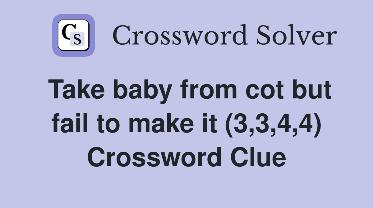 Take baby from cot but fail to make it (3,3,4,4) Crossword Clue