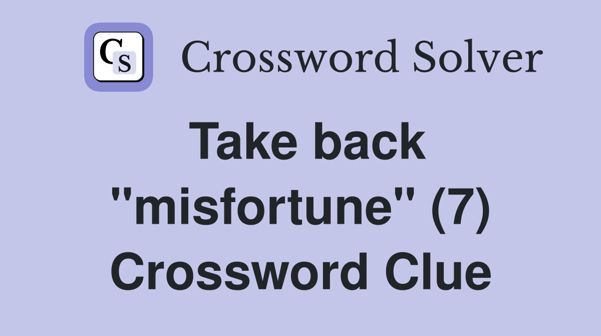 Take back "misfortune" (7) Crossword Clue